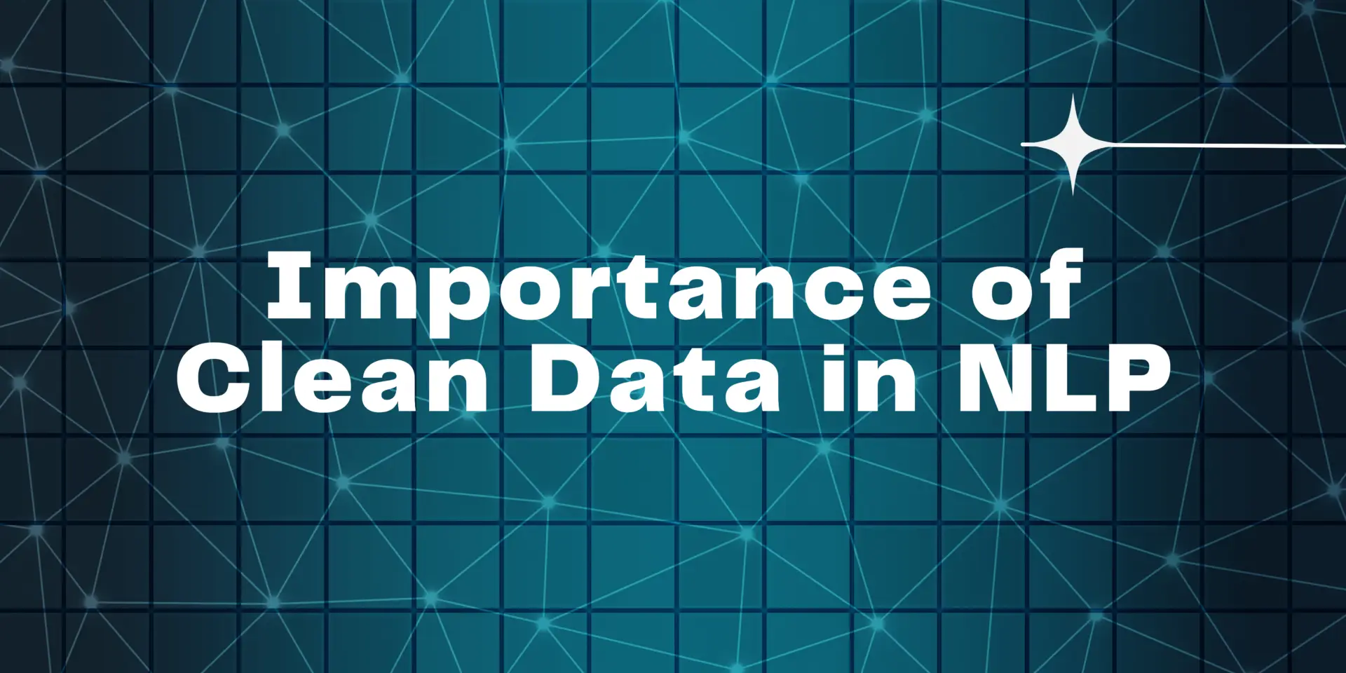 Importance of Clean Data in NLP (Natural Language Processing)