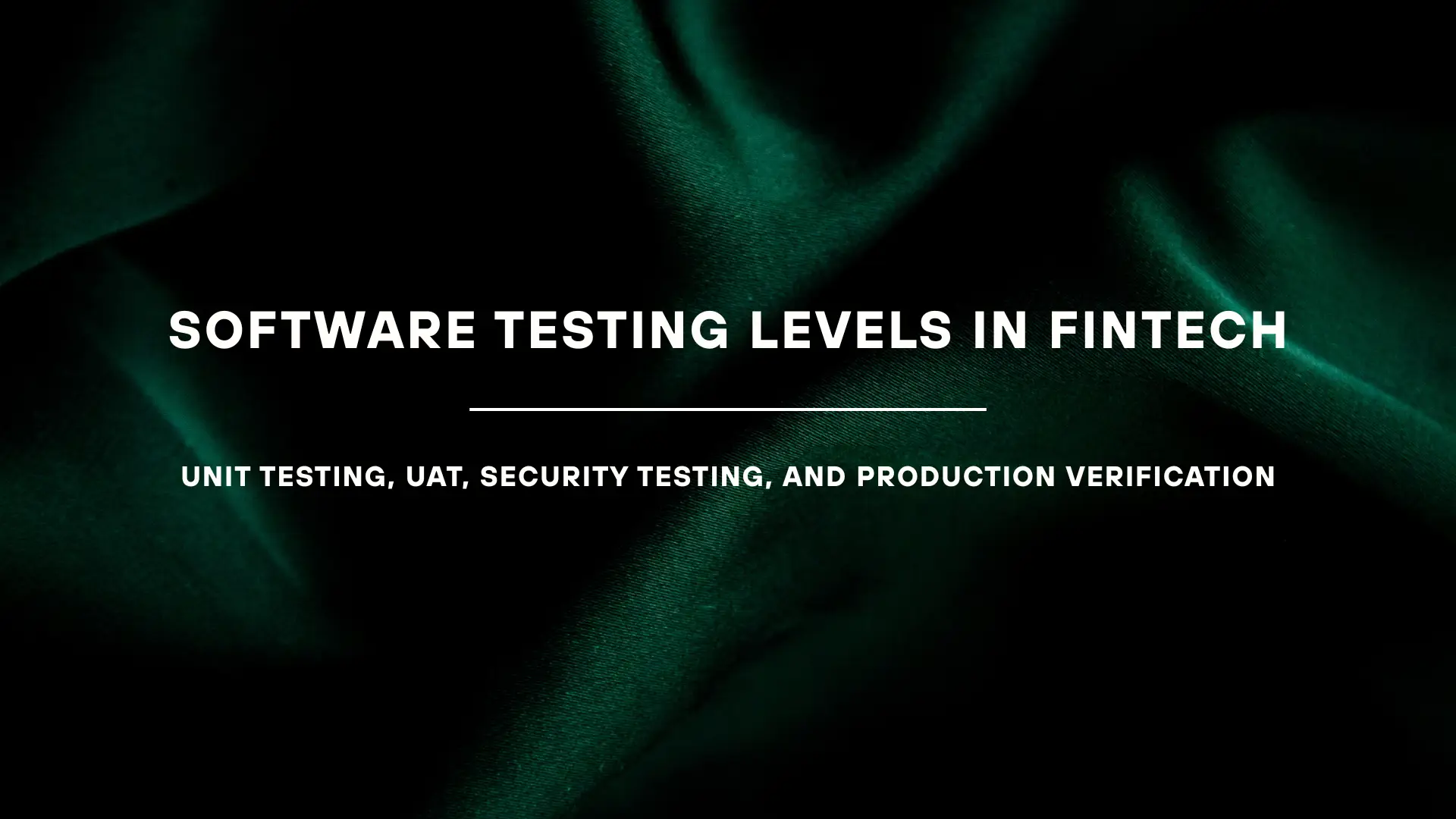 Software Testing Levels in Fintech: Unit Testing, UAT, Security Testing, and Production Verification
